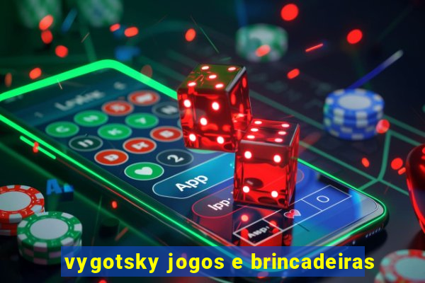 vygotsky jogos e brincadeiras